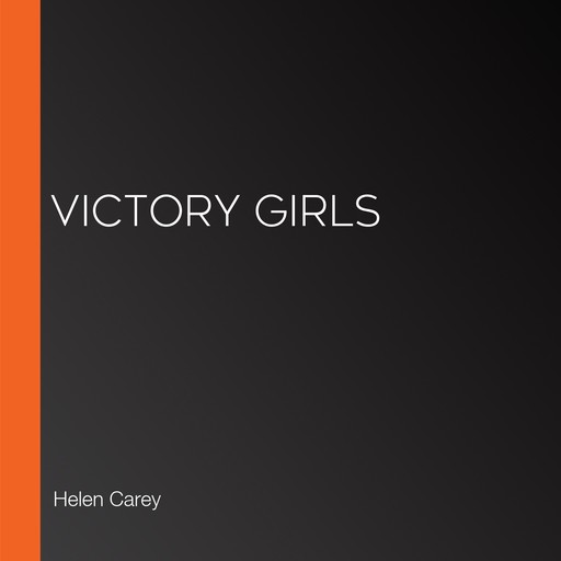 Victory Girls, Helen Carey