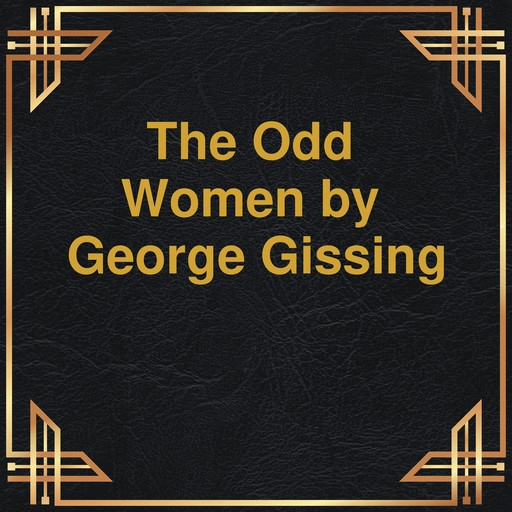 The Odd Women (Unabridged), George Gissing
