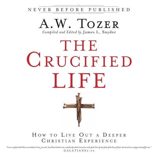 The Crucified Life, A.W.Tozer