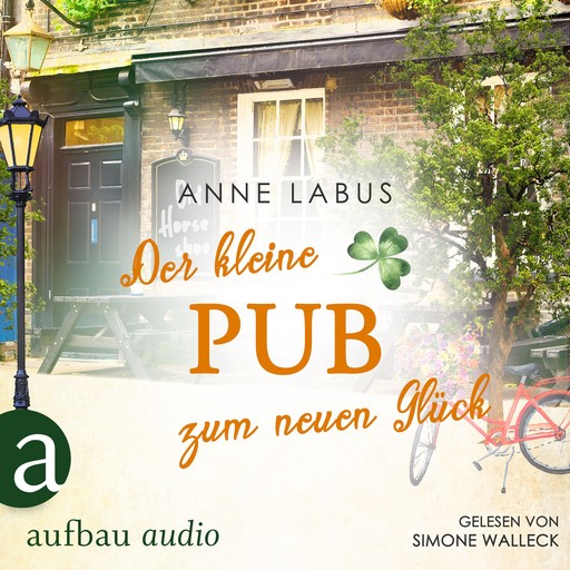Der kleine Pub zum neuen Glück - Kleeblatt-Träume, Band 3 (Ungekürzt), Anne Labus