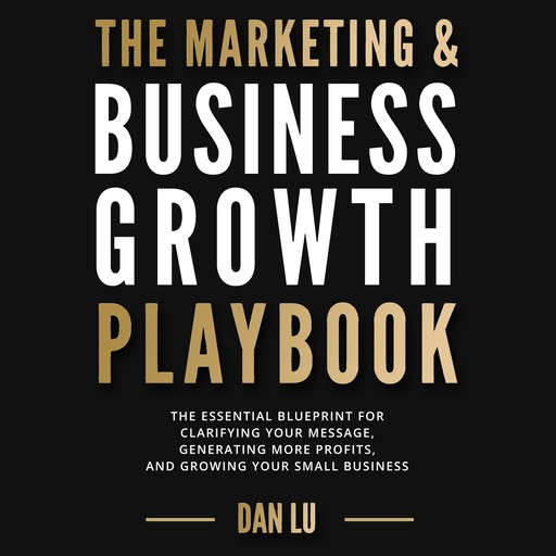 The Marketing & Business Growth Playbook, Dan Lu