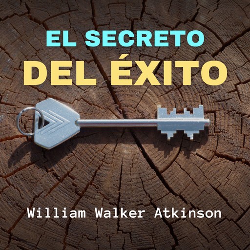 El Secreto del Éxito, William Walker Atkinson