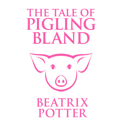 The Tale of Pigling Bland (Unabridged), Beatrix Potter
