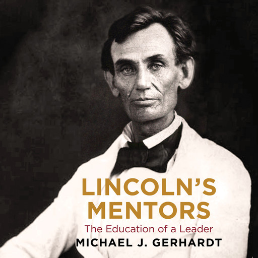 Lincoln's Mentors, Michael J. Gerhardt