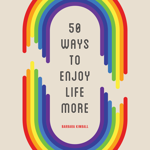 50 Ways to Enjoy Life More, Barbara Kimball