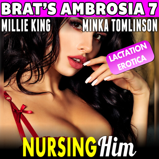 Nursing Him : Brat’s Ambrosia 7, Millie King