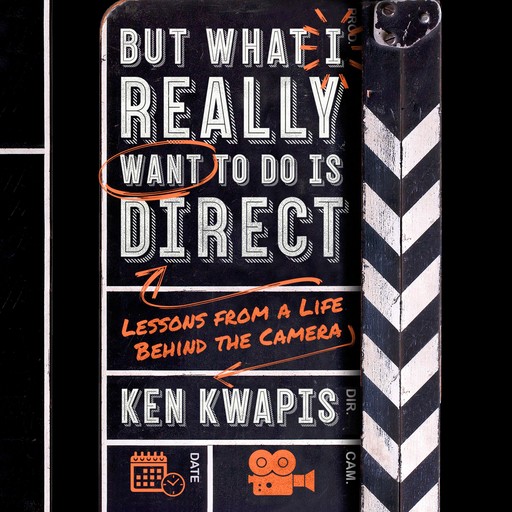 But What I Really Want to Do Is Direct, Ken Kwapis