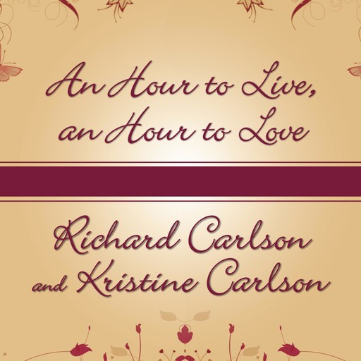 An Hour to Live, an Hour to Love, Kristine Carlson, Richard Carlson Ph.D.