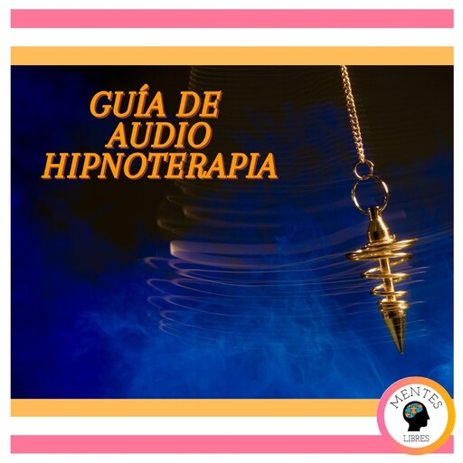 Guía De Audio Hipnoterapia, MENTES LIBRES