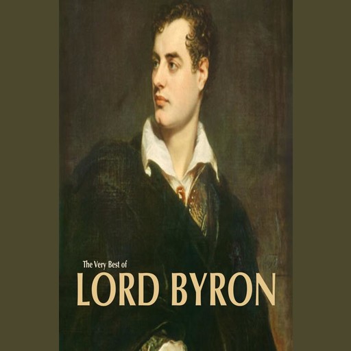 Very Best of Lord Byron, Lord George Gordon Byron