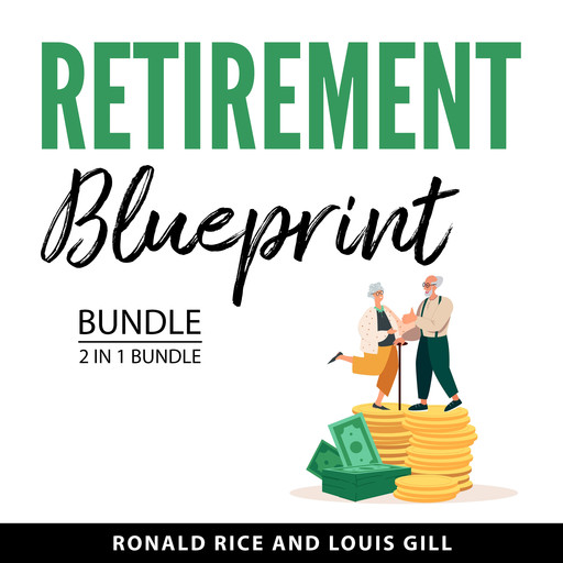 Retirement Blueprint Bundle, 2 in 1 Bundle, Louis Gill, Ronald Rice