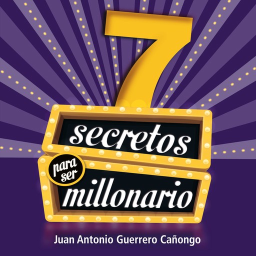 7 Secretos para ser millonario, Juan Antonio Guerrero Cañongo