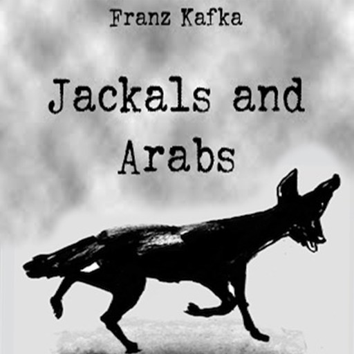 Jackals and Arabs, Franz Kafka