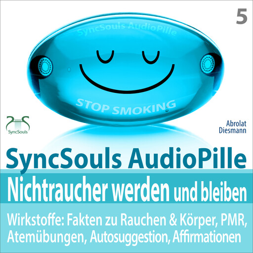 Nichtraucher werden und bleiben - SyncSouls AudioPille - Wirkstoffe: Fakten, Atemübungen, Autosuggestion, Affirmationen, PMR, subliminale Musik - mit Tiefenentspannung zum Nichtraucher, Franziska Diesmann, Torsten Abrolat