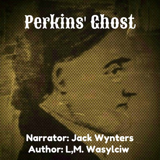 Perkins' Ghost, L.M. Wasylciw