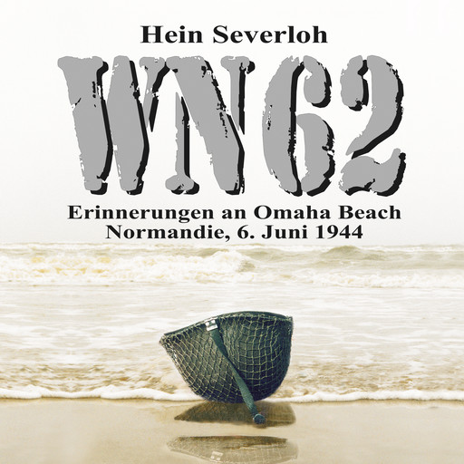 WN 62 - Erinnerungen an Omaha Beach: Normandie, 6. Juni 1944: NEUAUFLAGE, Hein Severloh