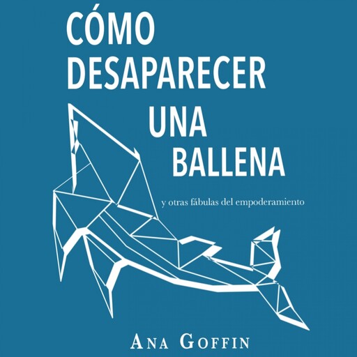 Cómo desaparecer una ballena, Ana Goffin
