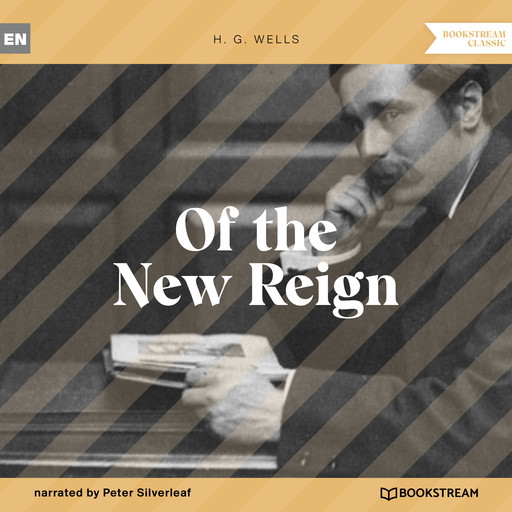 Of the New Reign (Unabridged), Herbert Wells