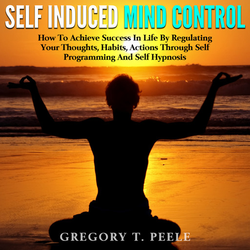 Self Induced Mind Control, Gregory T. Peele