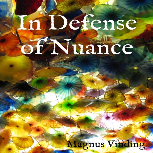 In Defense of Nuance, Magnus Vinding