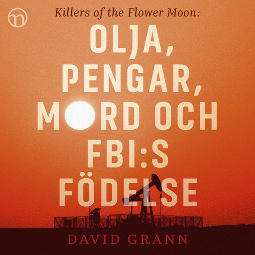 Olja, pengar, mord och FBI:s födelse: Killers of the Flower Moon, David Grann