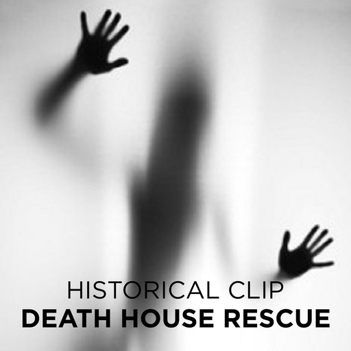 Death House Rescue, Historical Clip