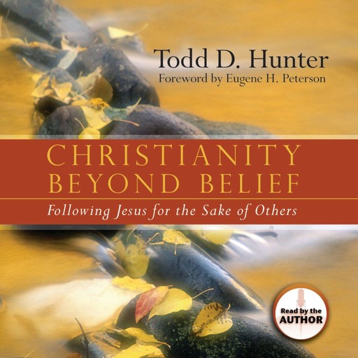 Christianity Beyond Belief, Todd Hunter