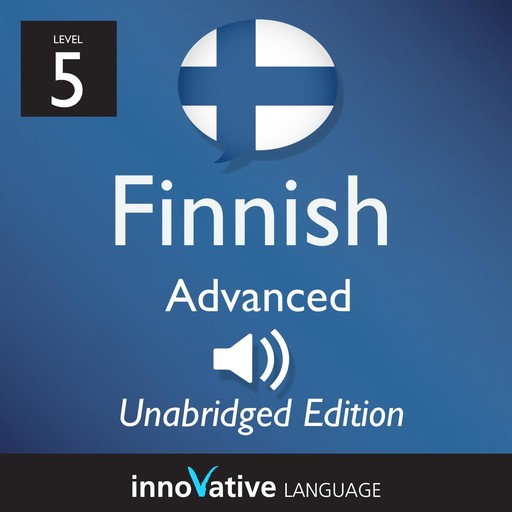 Learn Finnish - Level 5: Advanced Finnish, Volume 1, Innovative Language Learning