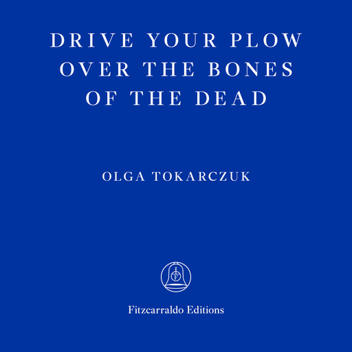 Drive Your Plow Over the Bones of the Dead (Unabridged), Olga Tokarczuk