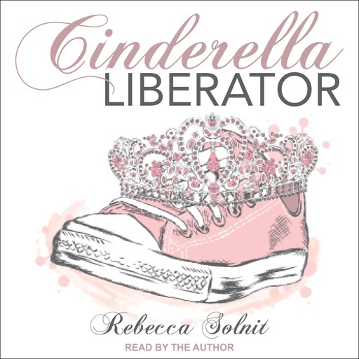 Cinderella Liberator, Rebecca Solnit
