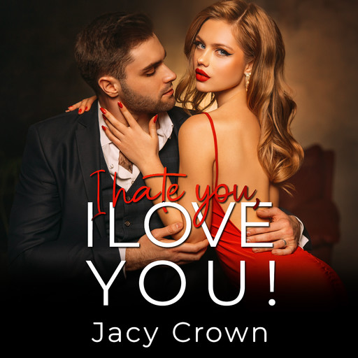 I Hate You, I Love You!: Ein Second Chance Liebesroman (Unexpected Love Stories), Jacy Crown