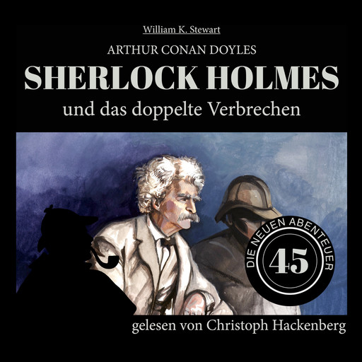 Sherlock Holmes und das doppelte Verbrechen - Die neuen Abenteuer, Folge 45 (Ungekürzt), Arthur Conan Doyle, William K. Stewart