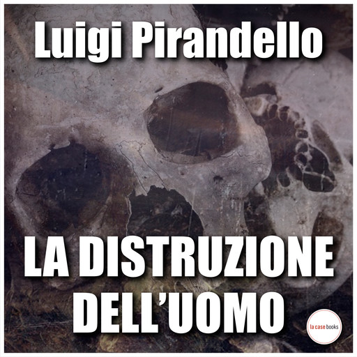 La distruzione dell'uomo, Luigi Pirandello