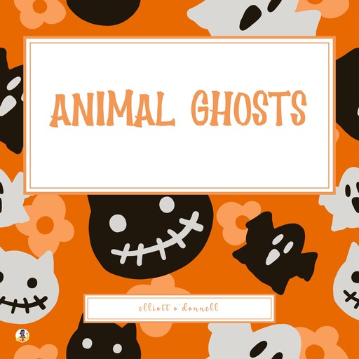 Animal Ghosts, Elliott O'Donnell