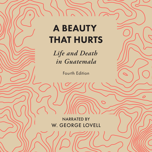 A Beauty That Hurts - Life and Death in Guatemala (Unabridged), W. George Lovell