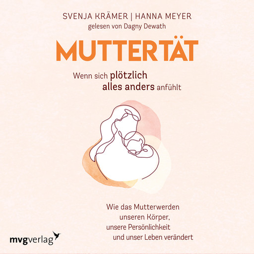 Muttertät – Wenn sich plötzlich alles anders anfühlt, Svenja Krämer, Hanna Meyer