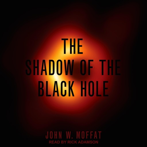 The Shadow of the Black Hole, Moffat John