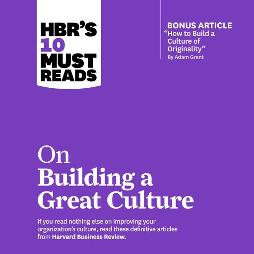 HBRs 10 Must Reads on Building a Great Culture, Harvard Business Review