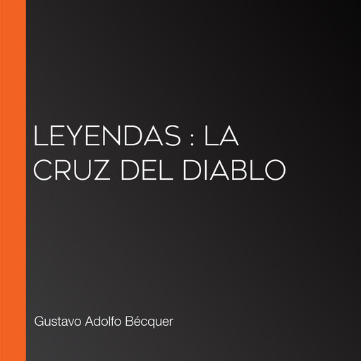Leyendas : la cruz del diablo, Gustavo Adolfo Becquer