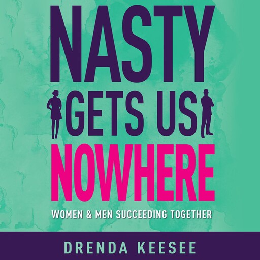 Nasty Gets Us Nowhere, John Bevere, Lisa Bevere, Drenda Keesee