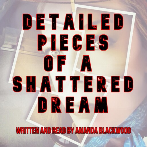 Detailed Pieces of a Shattered Dream, Amanda Blackwood
