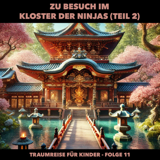 Traumreisen für Kinder, Folge 11: Zu Besuch im Kloster der Ninjas (Teil 2) (ungekürzt), Claudia Schröder