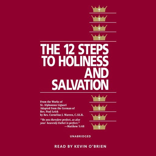 12 Steps to Holiness and Salvation, C.Ss.R., St. Alphonsus Liguori, Rev. Cornelius J. Warren