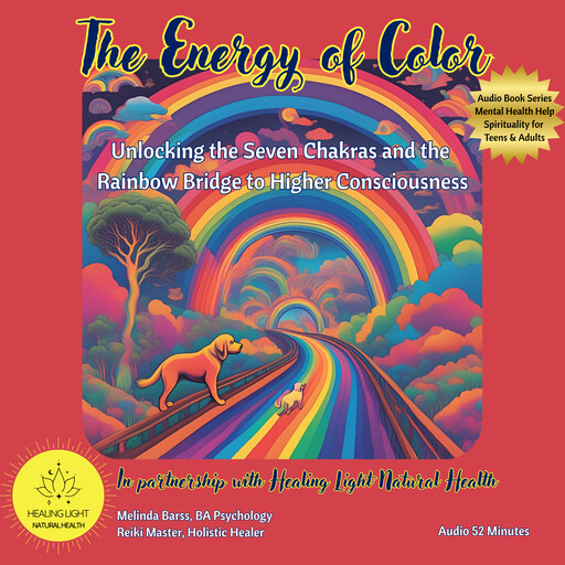 The Energy of Color: Unlocking the Seven Chakras and the Rainbow Bridge to Higher Consciousness, Melinda Barss