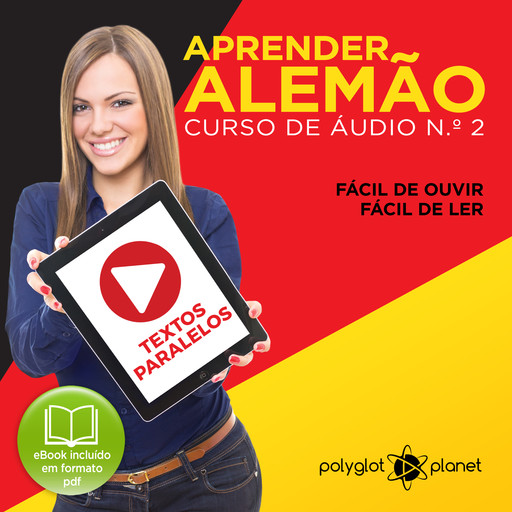 Aprender Alemão - Textos Paralelos - Fácil de ouvir - Fácil de ler CURSO DE ÁUDIO DE ALEMÃO N.o 2 - Aprender Alemão - Aprenda com Áudio, Polyglot Planet