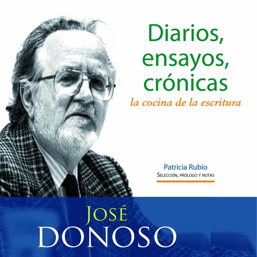 Diarios, ensayos, crónicas: la cocina de la escritura, José Donoso