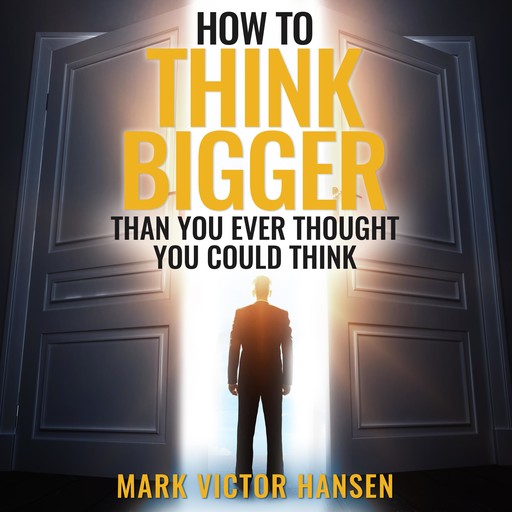 How to Think Bigger Than You Ever Thought You Could Think, Mark Hansen