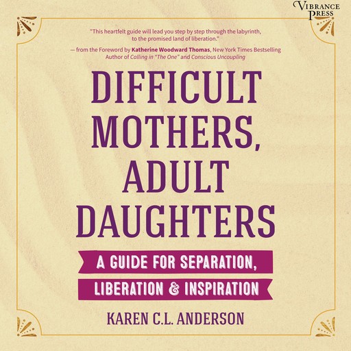 Difficult Mothers, Adult Daughters, Karen Anderson, Katherine Woodward Thomas