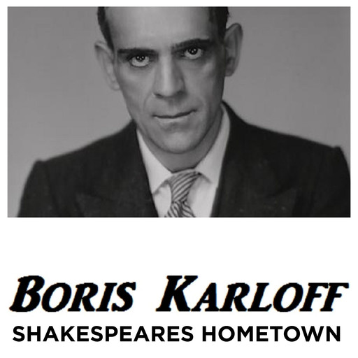 Boris Karloff Shakespeares Hometown, Boris Karloff