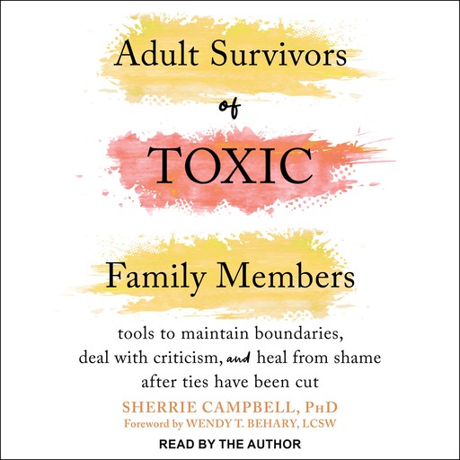 Adult Survivors of Toxic Family Members, Sherrie Campbell, Wendy T. Behary LCSW